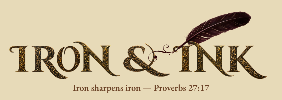 Iron & Ink — Iron sharpens iron, Proverbs 27:17